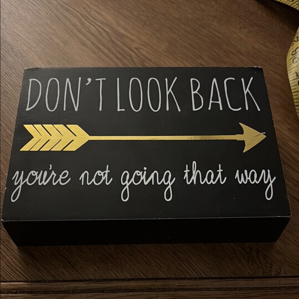 New! Motivational plaque “Don’t look back you’re not going that way”.